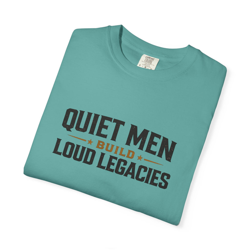 Dude-Shirts ~ Quiet Men Build Loud Legacies Graphic Tee