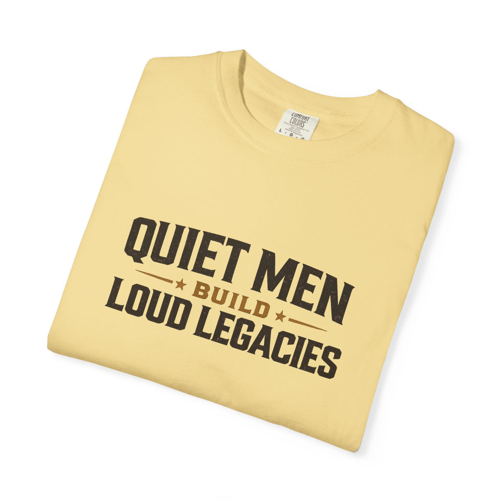 Dude-Shirts ~ Quiet Men Build Loud Legacies Graphic Tee
