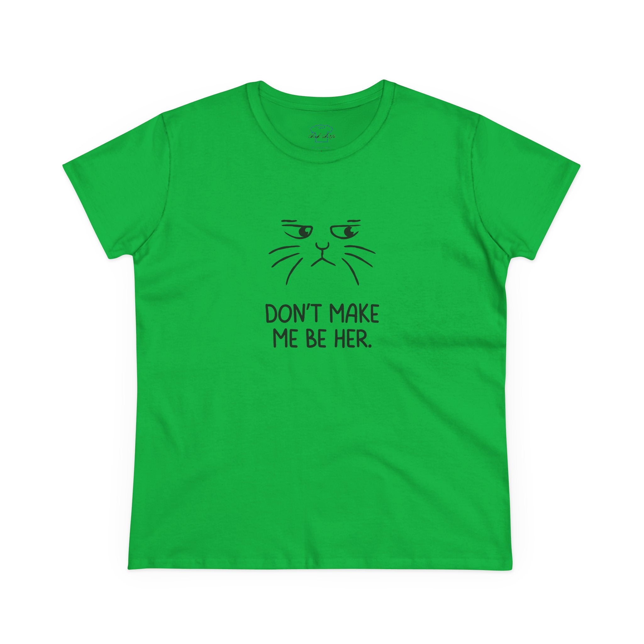 Chick-Shirts ~ Kitty/Don't Make Me Be HER  ~ Women's Tee
