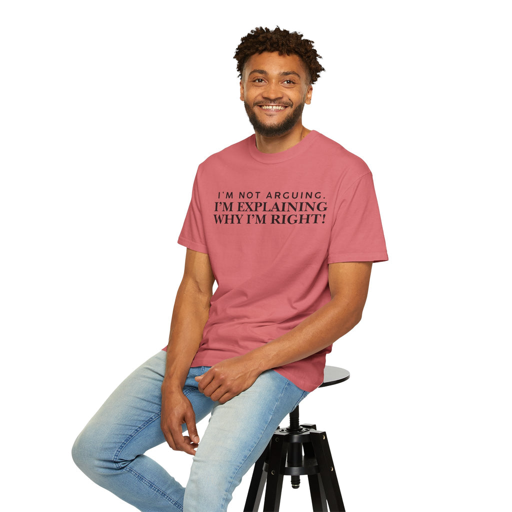 Dude-Shirts ~ I’m Not Arguing I’m Explaining Why I’m Right T-Shirt