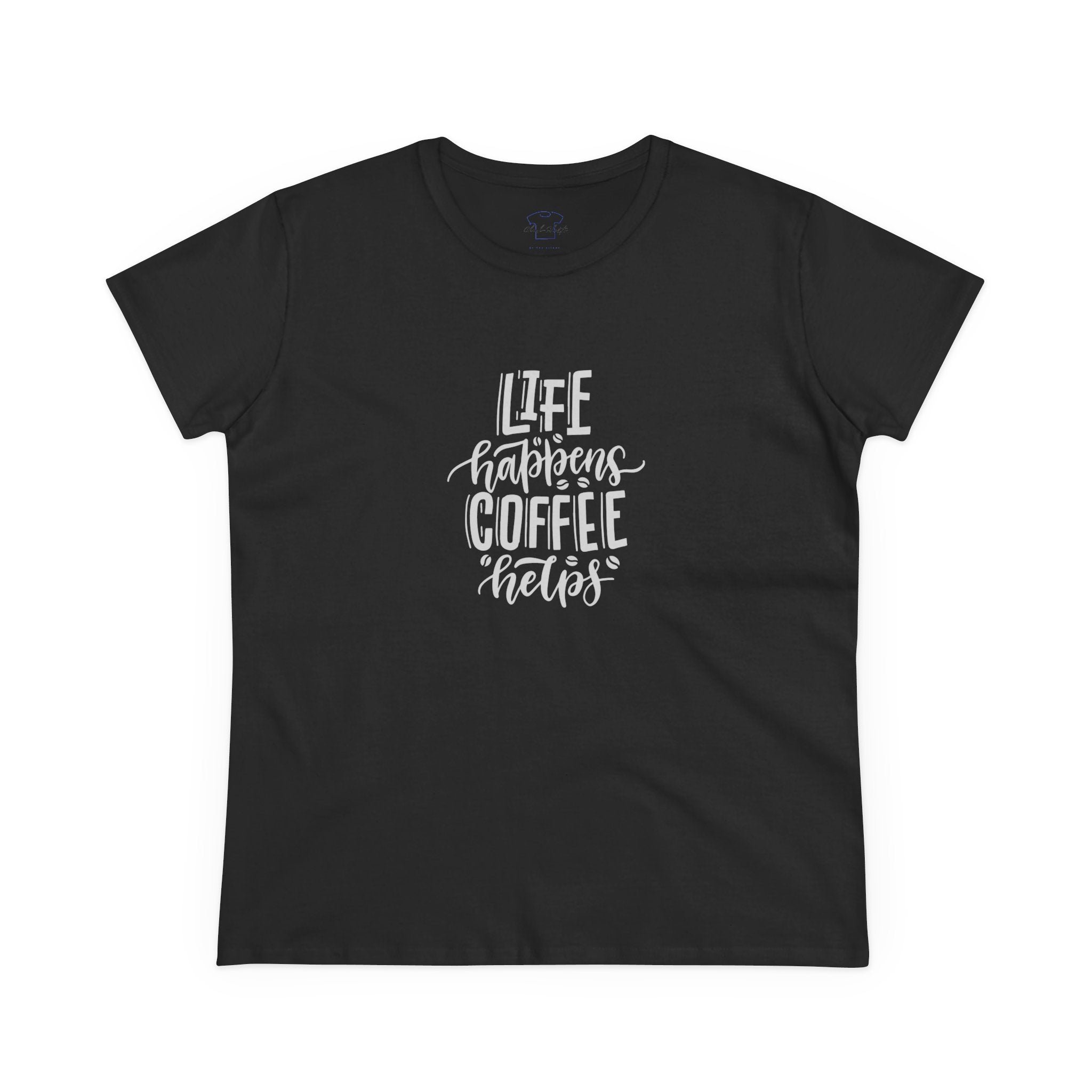 Chick-Shirts ~ Life happens.  Coffee helps. Women's  Tee