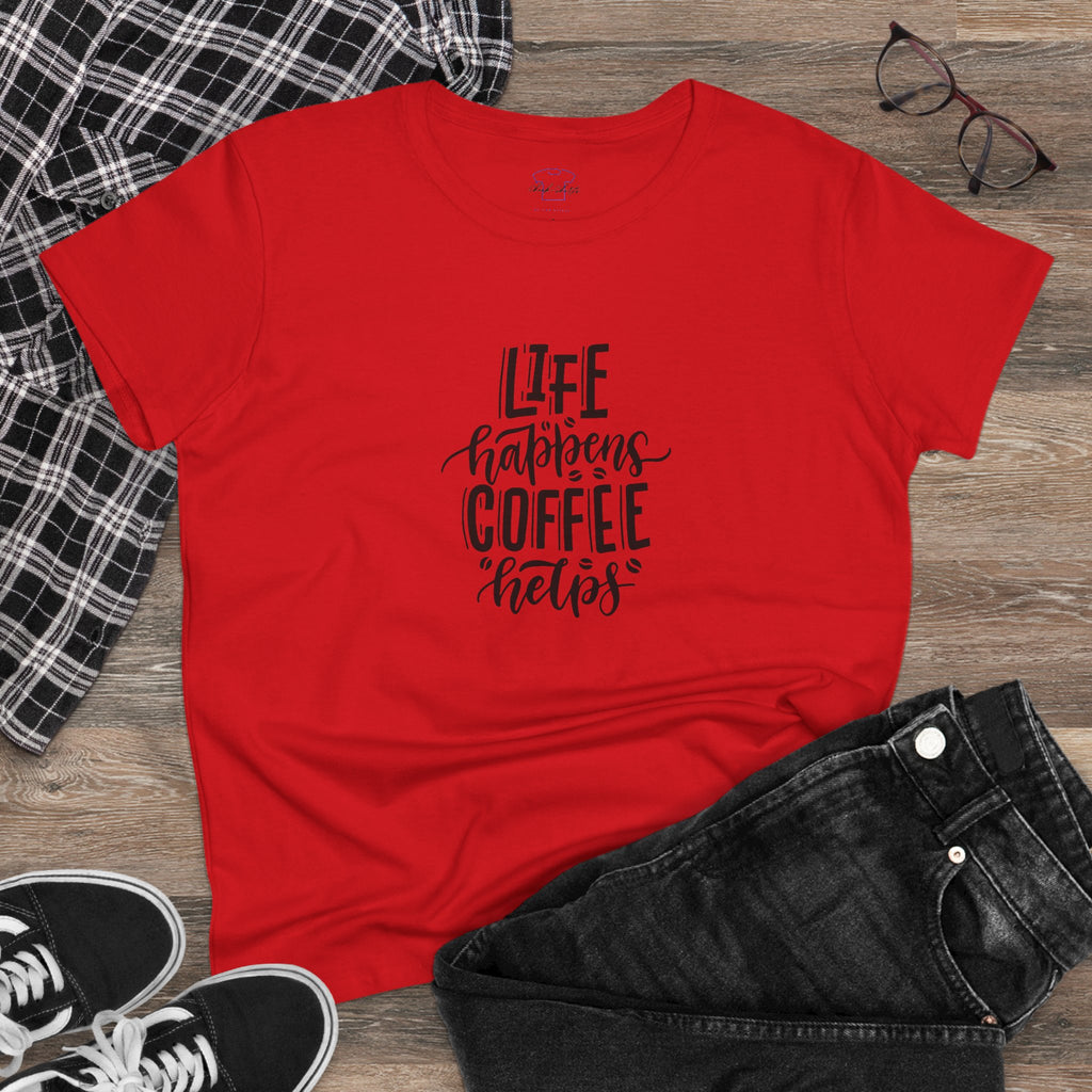 Life happens.  Coffee helps. ~ Women's Midweight Cotton Tee