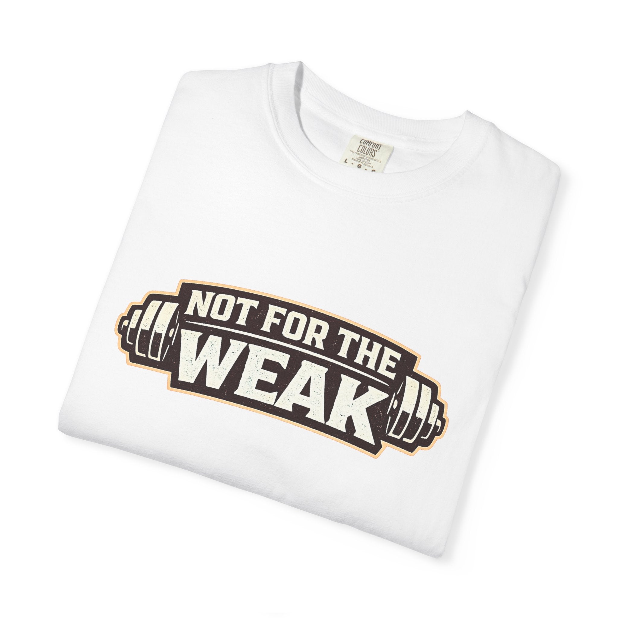 Dude-Shirts ~ Not For The Weak T-Shirt — Graphic Tee