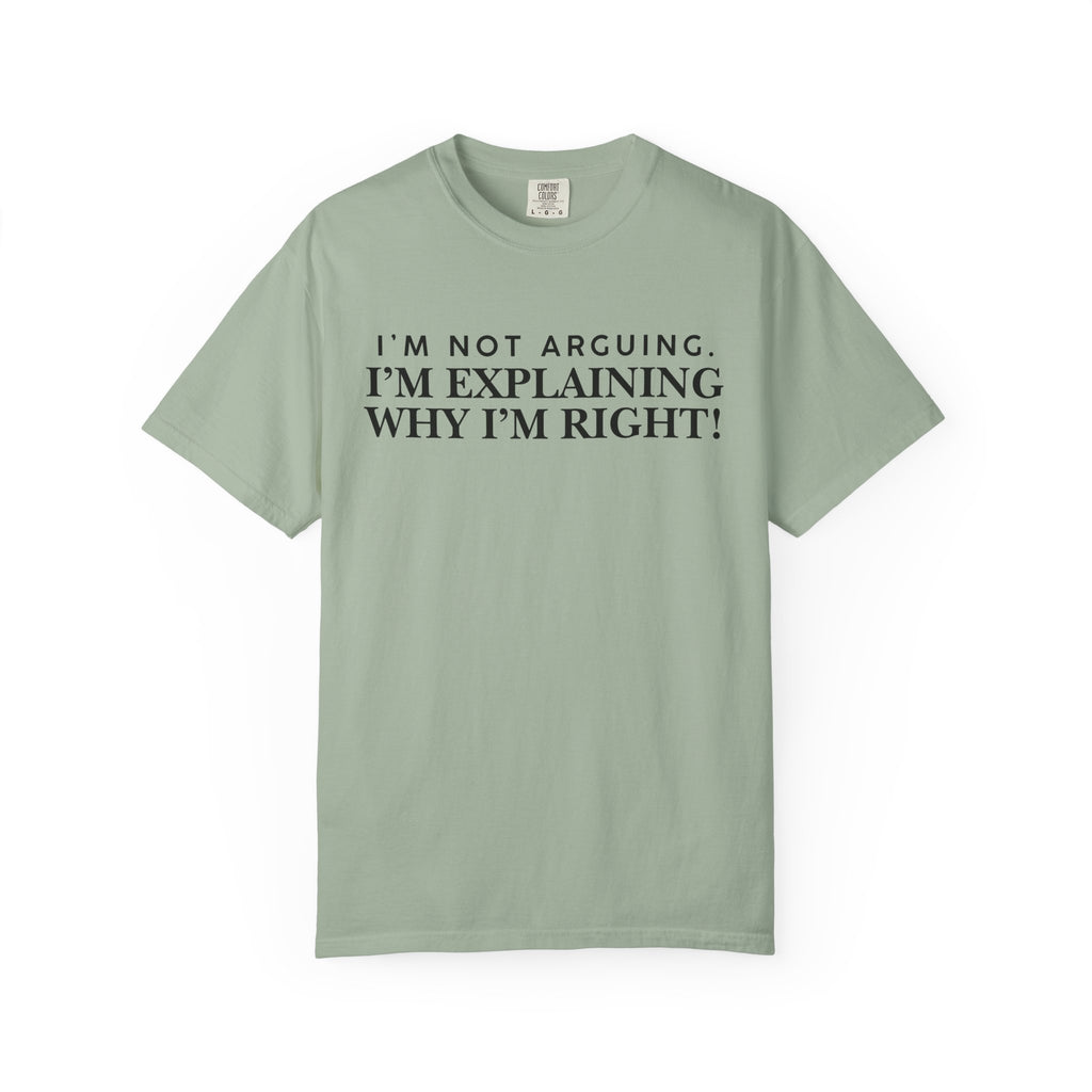 Dude-Shirts ~ I’m Not Arguing I’m Explaining Why I’m Right T-Shirt
