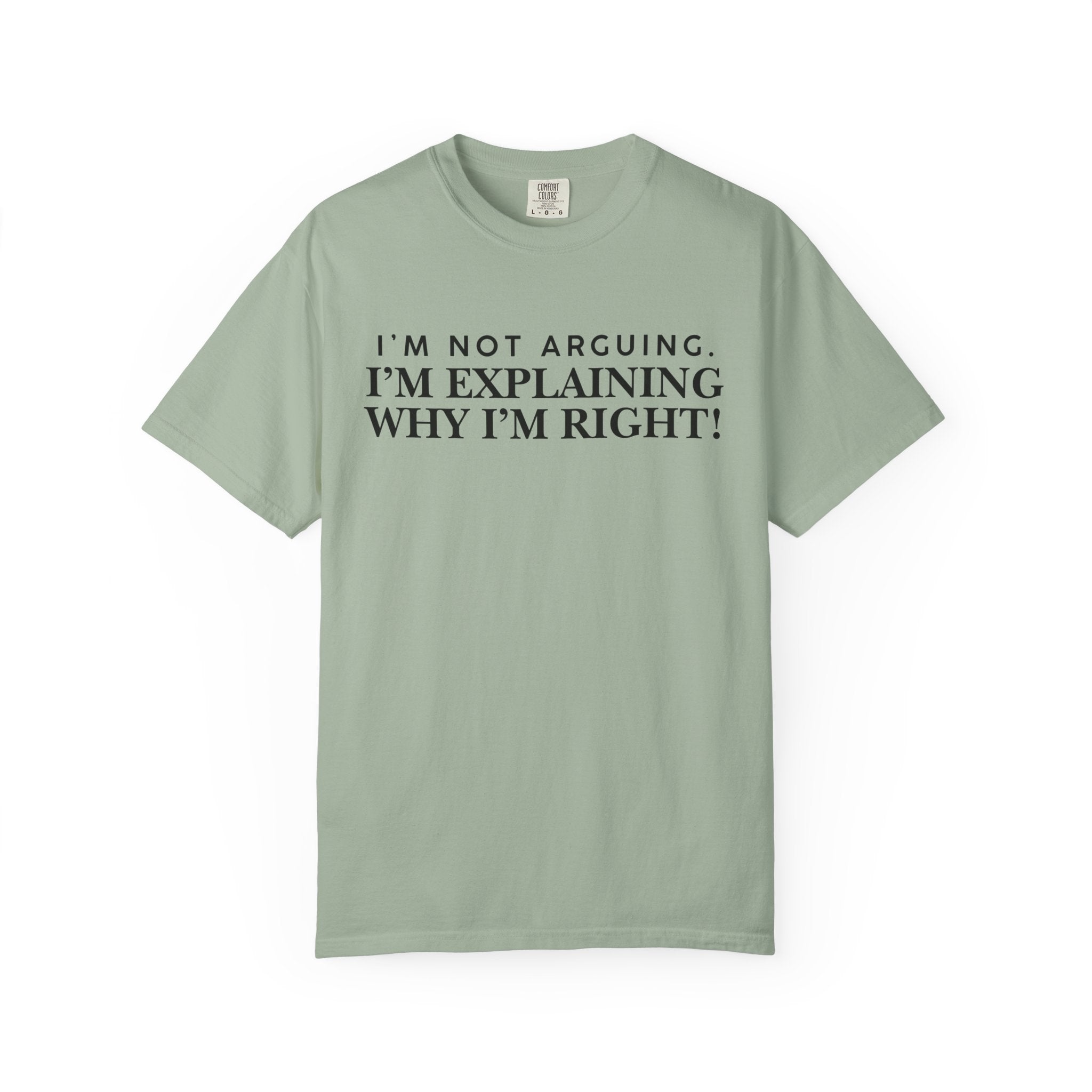 Dude-Shirts ~ I’m Not Arguing I’m Explaining Why I’m Right T-Shirt
