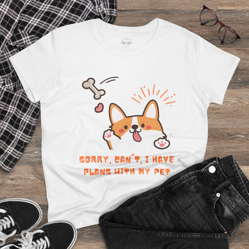 Chick Shirts ~ Sorry, can't. I have plans with my pet. Women's Tee