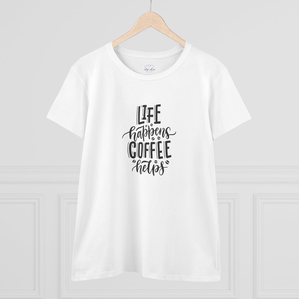 Life happens.  Coffee helps. ~ Women's Midweight Cotton Tee