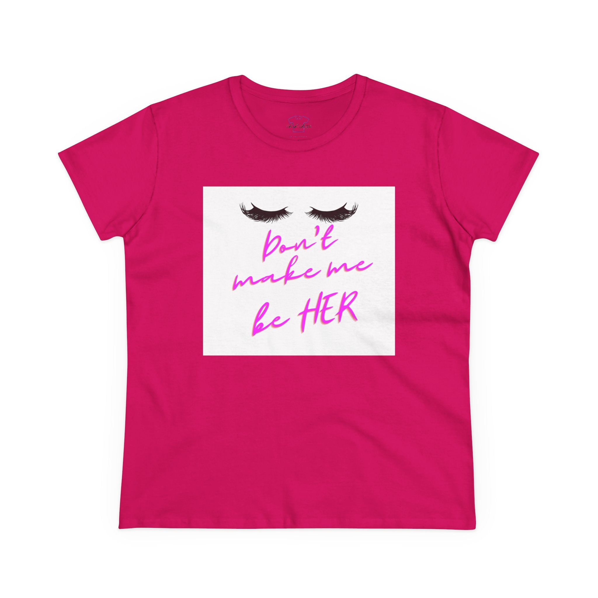 Chick-Shirts ~ Lashes/Don't Make Me Be HER -Women's Tee