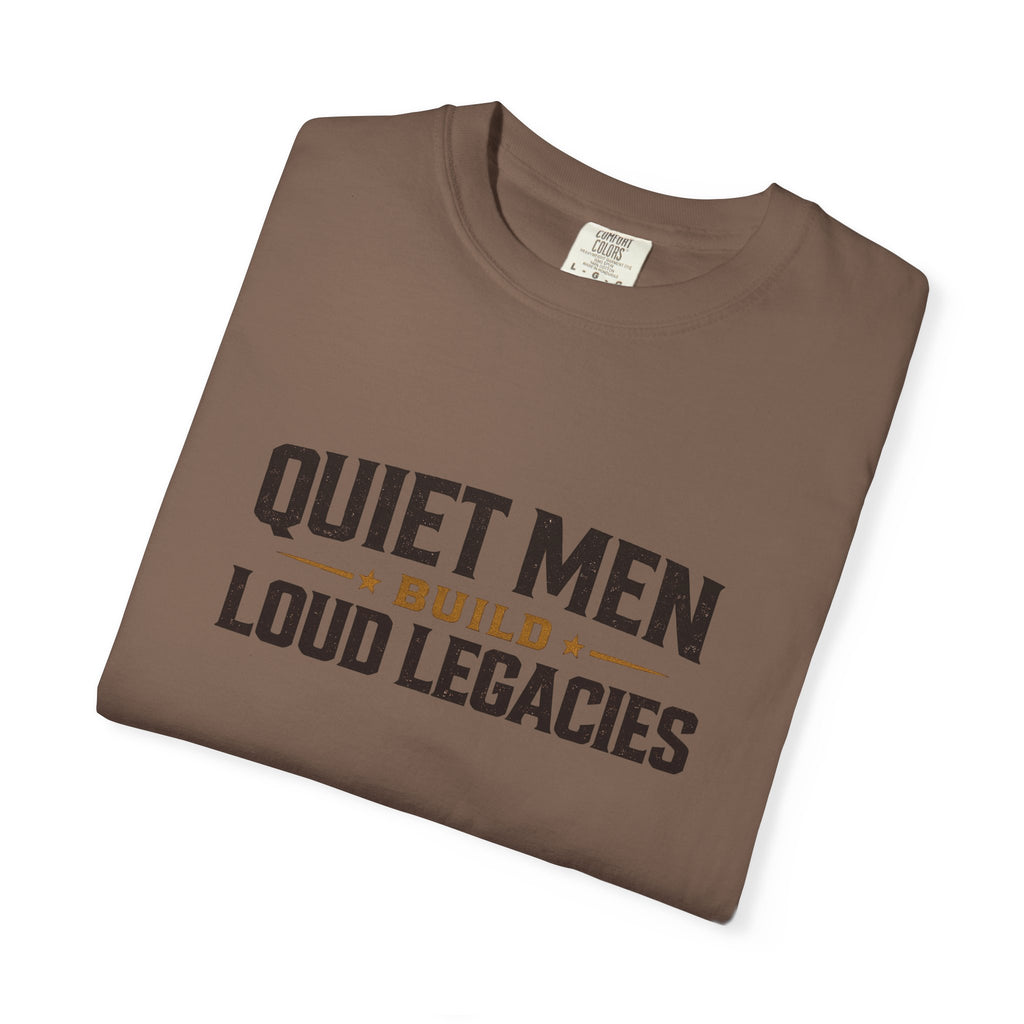 Dude-Shirts ~ Quiet Men Build Loud Legacies Graphic Tee